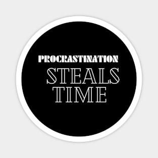 Procrastination steals time Magnet